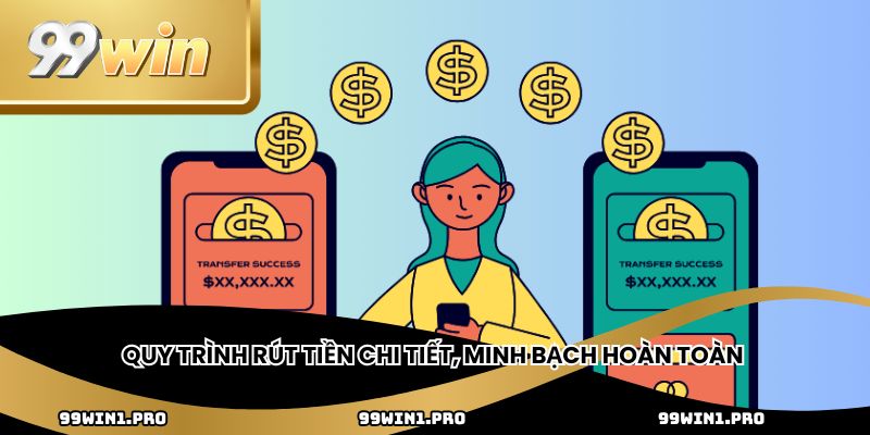 Quy trình rút tiền chi tiết, minh bạch hoàn toàn