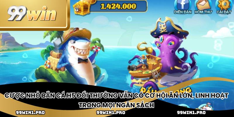 Cược nhỏ bắn cá H5 đổi thưởng vẫn có cơ hội ăn lớn, linh hoạt trong mọi ngân sách