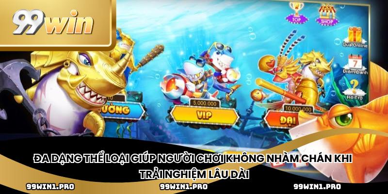 Đa dạng thể loại giúp người chơi không nhàm chán khi trải nghiệm lâu dài