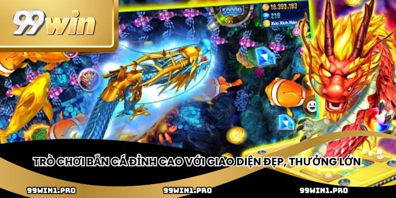 Trò chơi bắn cá đỉnh cao với giao diện đẹp, thưởng lớn