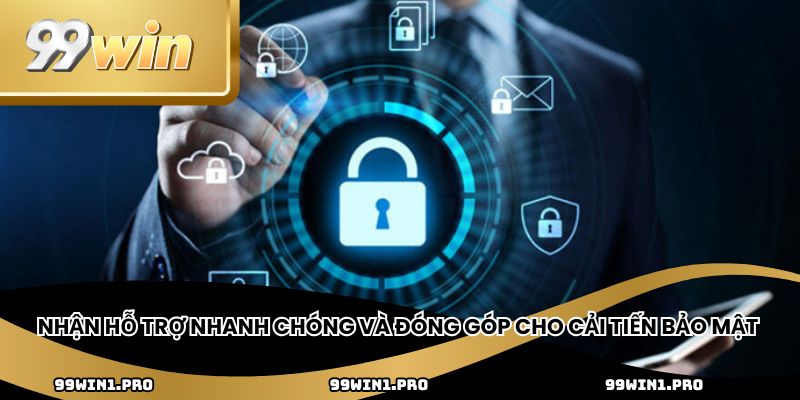 Nhận hỗ trợ nhanh chóng và đóng góp cho cải tiến bảo mật