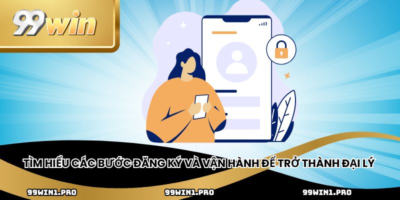 Tìm hiểu các bước đăng ký và vận hành để trở thành đại lý
