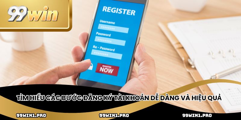 Tìm hiểu các bước đăng ký tài khoản dễ dàng và hiệu quả