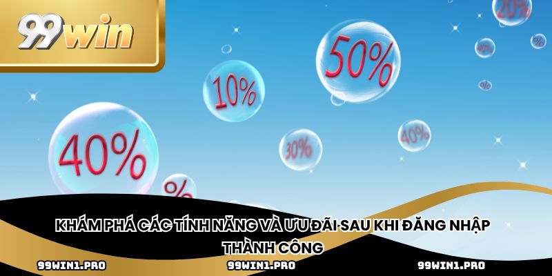 Khám phá các tính năng và ưu đãi sau khi đăng nhập thành công 