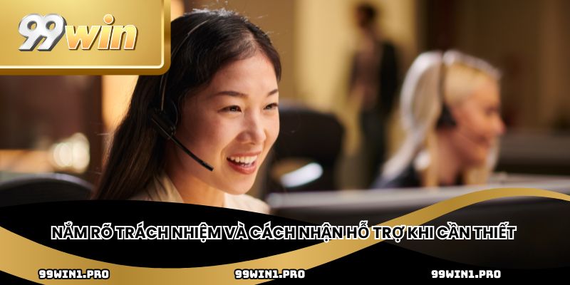 Nắm rõ trách nhiệm và cách nhận hỗ trợ khi cần thiết