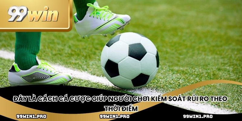 Đây là cách cá cược giúp người chơi kiểm soát rủi ro theo thời điểm