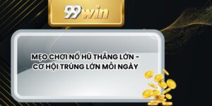 Mẹo Chơi Nổ Hũ Thắng Lớn - Cơ Hội Trúng Lớn Mỗi Ngày