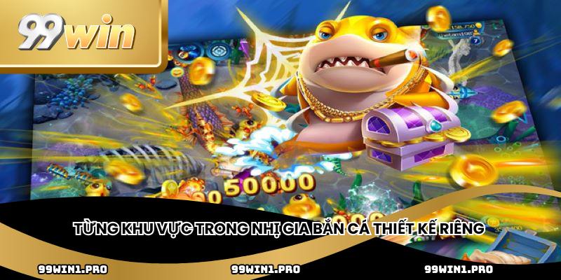 Từng khu vực trong nhị gia bắn cá thiết kế riêng