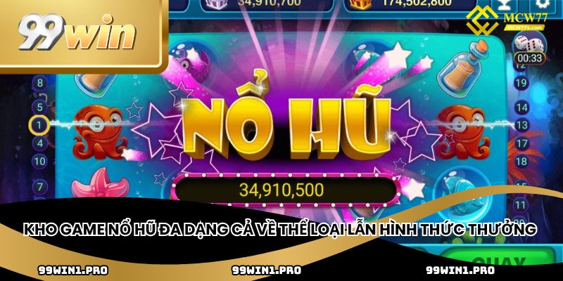 Kho game nổ hũ đa dạng cả về thể loại lẫn hình thức thưởng