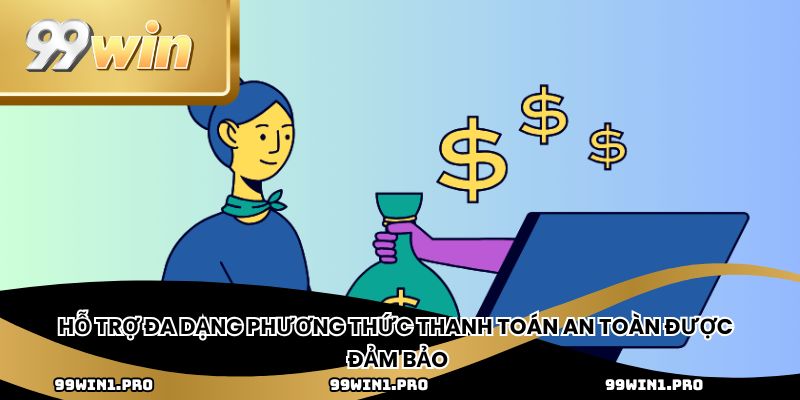 Hỗ trợ đa dạng phương thức thanh toán an toàn được đảm bảo