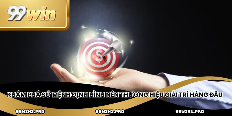 Khám phá sứ mệnh định hình nên thương hiệu giải trí hàng đầu