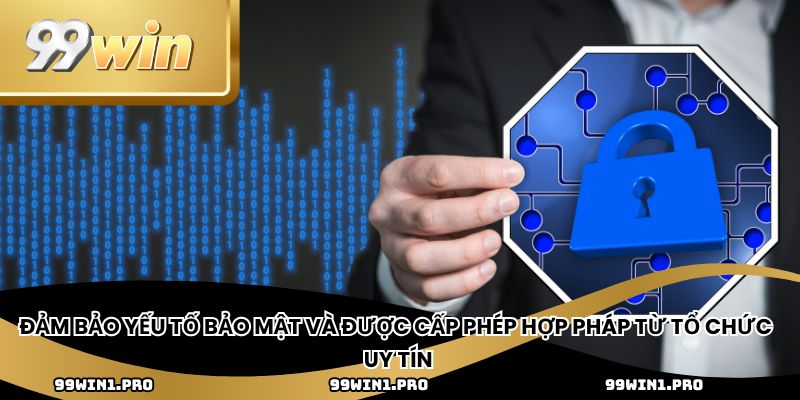 Đảm bảo yếu tố bảo mật và được cấp phép hợp pháp từ tổ chức uy tín