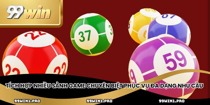 Tích hợp nhiều sảnh game chuyên biệt phục vụ đa dạng nhu cầu