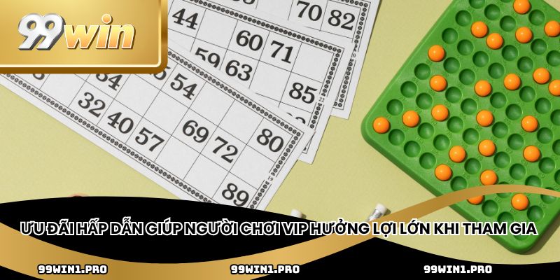 Ưu đãi hấp dẫn giúp người chơi VIP hưởng lợi lớn khi tham gia