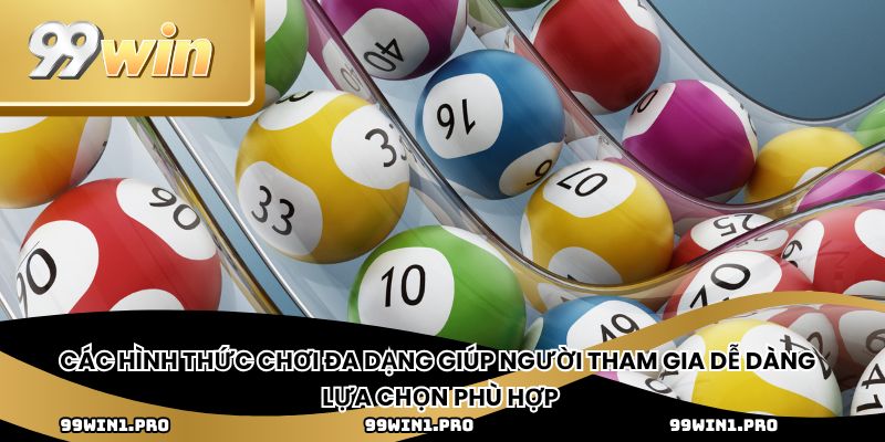 Các hình thức chơi đa dạng giúp người tham gia dễ dàng lựa chọn phù hợp