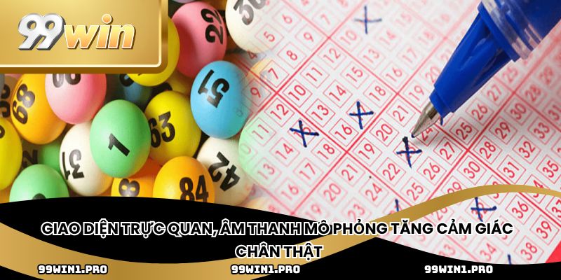 Giao diện trực quan, âm thanh mô phỏng tăng cảm giác chân thật