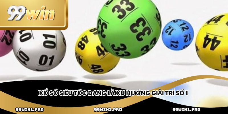 Xổ số siêu tốc đang là xu hướng giải trí số 1