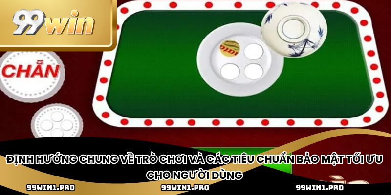 Định hướng chung về trò chơi và các tiêu chuẩn bảo mật tối ưu cho người dùng